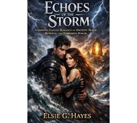 Echoes of the Storm: A Gripping Fantasy Romance of Ancient Magic, Betrayal, and Forbidden Power