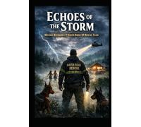 Echoes of the Storm: Michael Richards & the Haven Ridge K9 Rescue Team