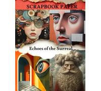 Echoes of the Surreal Scrapbook Paper Book: High Quality Illustrations Of Peoples, For Ephemera, Mixed Media, and More.