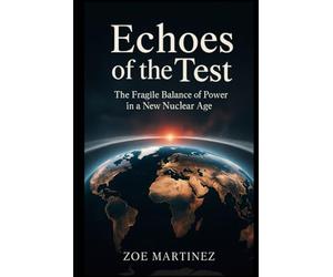 Echoes of the Test: The Fragile Balance of Power in a New Nuclear Age