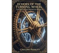Echoes of the Turning Wheel The Whitman Chronicles, #9 - Gregory Parrott - Mr Parrott - ebook (ePub) - Livre