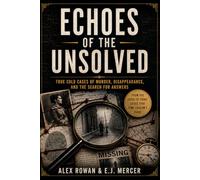 ECHOES OF THE UNSOLVED: TRUE COLD CASES OF MURDER, DISAPPEARANCE, AND THE SEARCH FOR ANSWERS