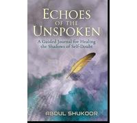 Echoes of the Unspoken: A Guided Journal for Healing the Shadows of Self-Doubt
