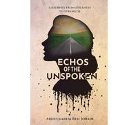 Echoes of the Unspoken: A Journey from Stillness to Strength: Overcoming Depression and Grief: A True Story of Healing, Hope, and Self-Rediscovery