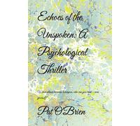 Echoes of the Unspoken: A Psychological Thriller: When silence becomes a weapon, who can you trust-even yourself?