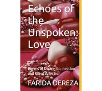 Echoes of the Unspoken: Love: Poems of Desire, Connection, and Silent Affection