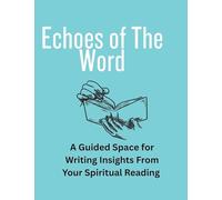 Echoes of The Word: A Guided Space for Writing Insights From Your Spiritual Reading