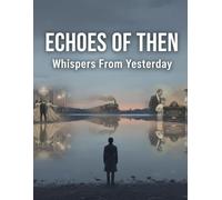 Echoes Of Then: Whispers From Yesterday