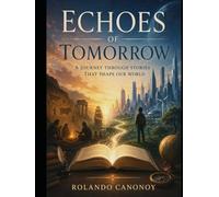 Echoes of Tomorrow: A Journey Through Stories That Shape Our World