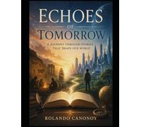 Echoes of Tomorrow: A Journey Through Stories That Shape Our World