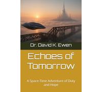 Echoes of Tomorrow: A Space-Time Adventure of Duty and Hope