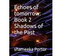 Echoes of tomorrow: Book 2 Shadows of the Past