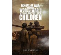 ECHOES OF WAR:: STORIES WORLD WAR II VETERANS DIDN’T TELL THEIR CHILDREN