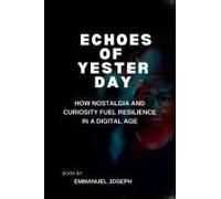 Echoes Of Yesterday, How Nostalgia And Curiosity Fuel Resilience In A Digital Age
