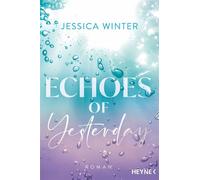 Echoes of Yesterday Roman - More Tension, no Spice: eine New-Adult-Dilogie, die unter die Haut geht - Jessica Winter - Heyne Verlag - ebook (ePub) - Livre