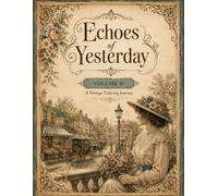 Echoes of Yesterday: Volume II: A Vintage Coloring Book Featuring 49 Beautiful Illustrations, Victorian Fashion & Nostalgic Moments
