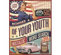 Echoes of Your Youth 40s&50s Nostalgic Word Search Large Print: Engaging Trivia, Matching, Completing the Song Lyrics, and Puzzles Exploring Defining Moments of Two Remarkable Eras.