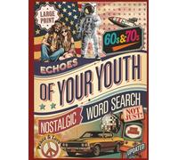 Echoes of Your Youth 60s&70s Nostalgic Word Search Large Print Updated: Engaging Trivia, Matching, Completing the Song Lyrics, and Puzzles Exploring Defining Moments of Two Remarkable Eras.
