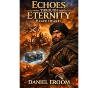 ECHOES THROUGH ETERNITY - BRAVE HEARTS: A Legacy Written in Blood and Mercy