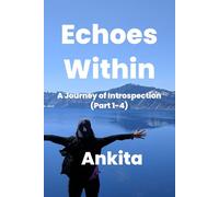 Echoes Within - A Journey of Introspection (Part 1 - 4)