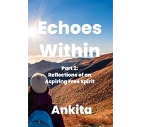 Echoes Within - A Journey of Introspection: Part 2: Reflections of an Aspiring Free Spirit