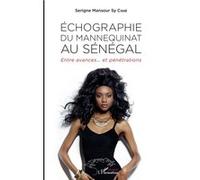 Echographie du mannequinat au Sénégal Entre avances...et pénétrations - Serigne Mansour Sy Cisse - L'harmattan - broché - Etude