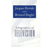 Echographies of Television by Stiegler & Bernard Institut de Recherche et Coordination AcoustiqueMusique & Paris Bernard Stiegler, Jacques Derrida (Auteur)