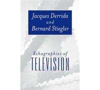 Echographies of Television by Stiegler & Bernard Institut de Recherche et Coordination AcoustiqueMusique & Paris Bernard Stiegler, Jacques Derrida (Auteur)