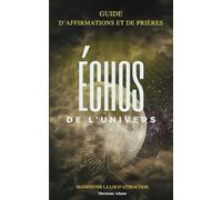 Échos de l’Univers: Guide d'Affirmations et de Prières pour Manifester la Loi d'Attraction