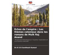 Échos de l'empire : Les thèmes coloniaux dans les romans de Mulk Raj Anand: "Perspectives thématiques sur l'injustice, l'exploitation et la conscience nationale"