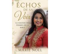 Échos de sa voix: La sagesse des femmes de la Bible