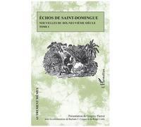 Echos De Saint-Domingue - Nouvelles Du Dix-Neuvième Siècle Tome 1