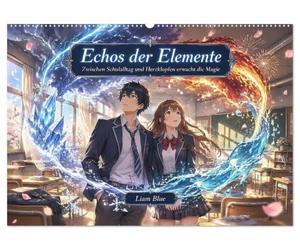 Echos der Elemente (Wandkalender 2027 DIN A2 quer), CALVENDO Monatskalender: Zwischen Schulalltag und Herzklopfen erwacht die Magie
