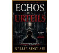 Echos des Urteils: Ein düsterer psychologischer Justizthriller über Schuld, Konsequenzen und den Preis der Selbstjustiz in einem System, das auf Schweigen basiert