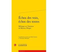 Echos Des Voix, Échos Des Textes - Mélanges En L'honneur Béatrice Périgot