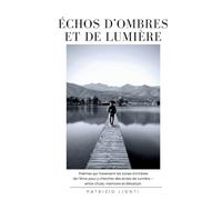 Échos d'Ombres et de Lumière: Poèmes qui traversent les zones d'ombre de l'âme pour y chercher des éclats de lumière - entre chute, mémoire et élévation.