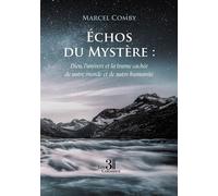Échos du Mystère : Dieu, l'univers et la trame cachée de notre monde et de notre humanité - Marcel Comby - Trois Colonnes - broché - Essai