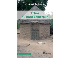 Échos du nord Cameroun Nouvelles - André Diéyong - L'harmattan - broché - Roman