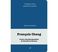 Echos du silence François Cheng (Auteur), Patrick Le Bescont (Photographie)