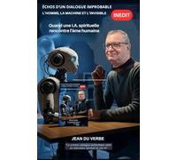 ÉCHOS D'UN DIALOGUE IMPROBABLE : L'HOMME, LA MACHINE ET L'INVISIBLE