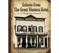 Echos from the Great Western Hotel: A Dodge City Chronicle