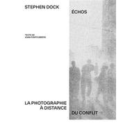 Echos La photographie à distance du conflit - Stephen Dock - Delpire - broché - Monographie