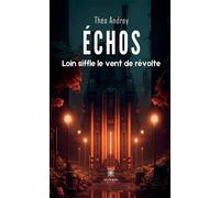 Échos Loin siffle le vent de révolte - Théo Andrey - Le Lys Bleu - broché - Roman