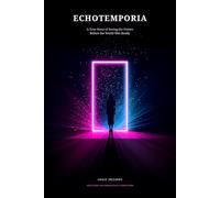 Echotemporia: A True Story of Seeing the Future Before the World Was Ready