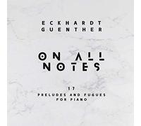 Eckhardt Günther - On All Notes (17 Preludes and Fugues for Piano)