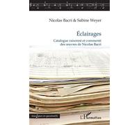Éclairages Catalogue raisonné et commenté des oeuvres de Nicolas Bacri - Nicolas Bacri - L'harmattan - broché - Beau livre