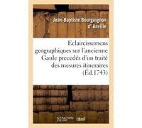 Eclaircissemens geographiques sur l'ancienne Gaule, precedés d'un traité des mesures itineraires - Jean-Baptiste Bourguignon d' Anville - Hachette Bnf - broché - Livre