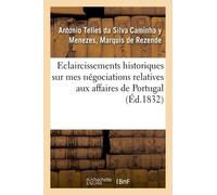 Éclaircissemens Historiques Sur Mes Négociations Relatives Aux Affaires De Portugal