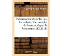 Éclaircissemens sur les lois, les budgets et les comptes de finances, depuis la Restauration , en réponse à une brochure récemment publiée sur le même sujet - Mollien-F-N - Hachette Bnf - broché - Liv