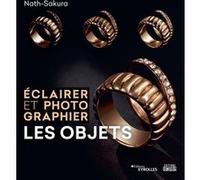 Éclairer et photographier les objets Nath-Sakura (Auteur)